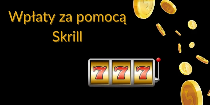 Wpłaty za pomocą Skrill